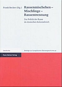 Rassenmischehen - Mischlinge - Rassentrennung: Zur Politik Der Rasse Im Deutschen Kolonialreich (Hardcover)