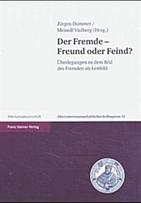 Der Fremde - Freund Oder Feind?: Uberlegungen Zu Dem Bild Des Fremden ALS Leitbild (Paperback)