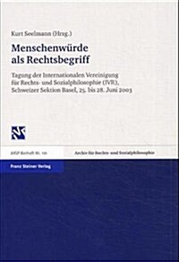 Menschenwurde ALS Rechtsbegriff: Tagung Der Schweizer Sektion Der Internationalen Vereinigung Fur Rechts- Und Sozialphilosophie Vom 25.-28. Juni 2003 (Paperback)