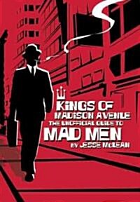 Kings of Madison Avenue: The Unofficial Guide to Mad Men (Paperback)