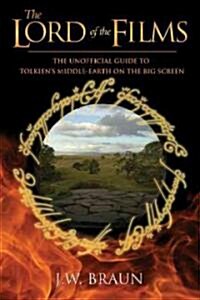 The Lord of the Films: The Unofficial Guide to Tolkiens Middle-Earth on the Big Screen (Paperback)