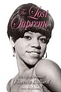 The Lost Supreme: The Life of Dreamgirl Florence Ballard (Paperback)