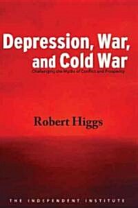 Depression, War, and Cold War: Challenging the Myths of Conflict and Prosperity (Paperback)