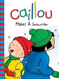 Caillou Makes a Snowman (Hardcover)