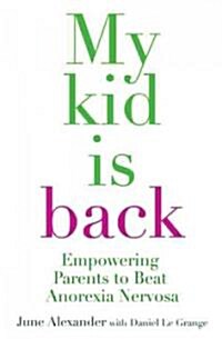 My Kid Is Back: Empowering Parents to Beat Anorexia Nervosa (Paperback)