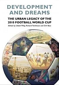 Development and Dreams: The Urban Legacy of the 2010 Football World Cup (Paperback)