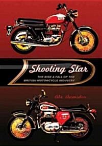 Shooting Star: The Rise & Fall of the British Motorcycle Industry (Hardcover)