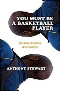 You Must Be a Basketball Player: Rethinking Integration in the University (Paperback)