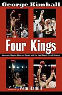 Four Kings: Leonard, Hagler, Hearns, Duran, and the Last Great Era of Boxing (Paperback)