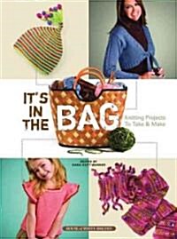 Its in the Bag: Knitting Projects to Take & Make (Paperback)