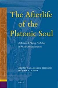 The Afterlife of the Platonic Soul: Reflections of Platonic Psychology in the Monotheistic Religions (Hardcover)