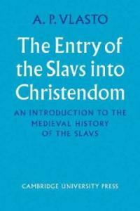 The entry of the Slavs into Christendom; : an introduction to the medieval history of the Slavs