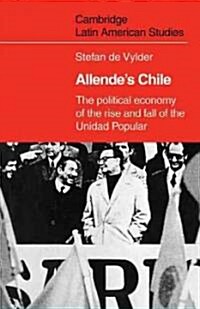 Allendes Chile : The Political Economy of the Rise and Fall of the Unidad Popular (Paperback)