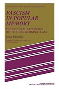 Fascism in Popular Memory : The Cultural Experience of the Turin Working Class (Paperback)
