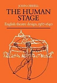 The Human Stage : English Theatre Design, 1567–1640 (Paperback)