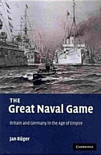 The Great Naval Game : Britain and Germany in the Age of Empire (Paperback)