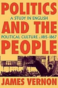 Politics and the People : A Study in English Political Culture, 1815–1867 (Paperback)