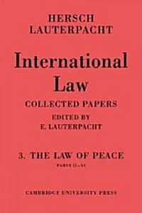 International Law: Volume 3, Part 2-6 : The Law of Peace, Parts II–VI (Paperback)