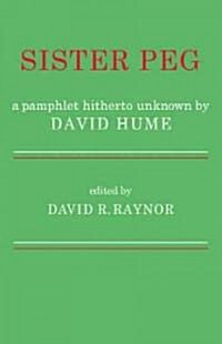 Sister Peg : A Pamphlet Hitherto Unknown by David Hume (Paperback)