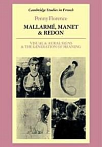 Mallarme, Manet and Redon : Visual and Aural Signs and the Generation of Meaning (Paperback)