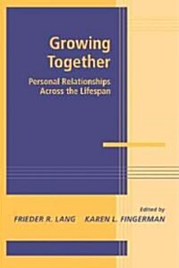 Growing Together : Personal Relationships across the Life Span (Paperback)