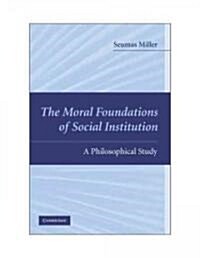 The Moral Foundations of Social Institutions : A Philosophical Study (Paperback)