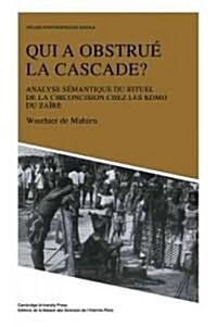 Qui a obstrue la cascade? : Analyse semantique du rituel de la circoncision chez les Komo du Zaire (Paperback)