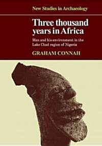 Three Thousand Years in Africa : Man and his environment in the Lake Chad region of Nigeria (Paperback)