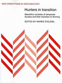 Hunters in Transition : Mesolithic Societies of Temperate Eurasia and their Transition to Farming (Paperback)