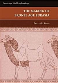 The Making of Bronze Age Eurasia (Paperback)