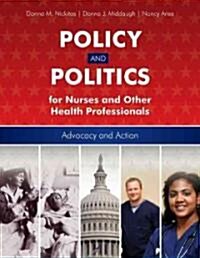 Policy and Politics for Nurses and Other Health Pofessionals: Advocacy and Action (Paperback)