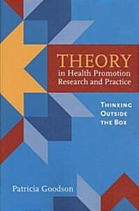 Theory in Health Promotion Research and Practice: Thinking Outside the Box: Thinking Outside the Box (Paperback)