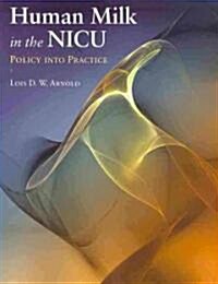 Human Milk in the Nicu: Policy Into Practice: Policy Into Practice (Paperback)