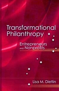 Transformational Philanthropy: Entrepreneurs and Nonprofits: Entrepreneurs and Nonprofits (Hardcover)
