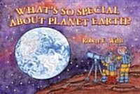 Whats So Special about Planet Earth? (Hardcover)