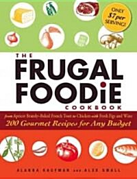 The Frugal Foodie Cookbook: 200 Gourmet Recipes for Any Budget (Hardcover)