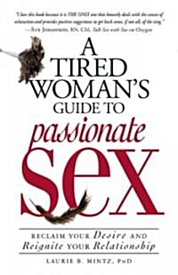 A Tired Womans Guide to Passionate Sex: Reclaim Your Desire and Reignite Your Relationship (Paperback)