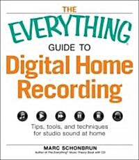 The Everything Guide to Digital Home Recording (Paperback, Original)