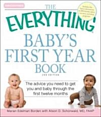The Everything Babys First Year Book: The Advice You Need to Get You and Baby Through the First Twelve Months (Paperback, 2)