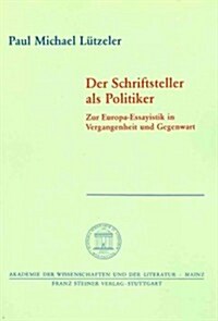 Der Schriftsteller ALS Politiker: Zur Europa-Essayistik in Vergangenheit Und Gegenwart (Paperback)