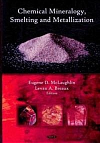 Chemical Mineralogy, Smelting, and Metallization. Edited by Eugene D. McLaughlin and Levan A. Breaux (Hardcover)