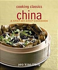 Cooking Classics: China: A Step-By-Step Cookbook (Paperback)