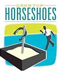 Desktop Horseshoes [With 32 Page Book and Two Mini Plastic Pits, Stakes, 4 Metal Horshoes] (Paperback)