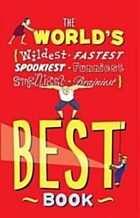 The Worlds Best Book: Wildest, Fastest, Spookiest, Funniest, Smelliest, Brainiest (Hardcover)