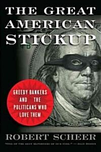 The Great American Stickup: How Reagan Republicans and Clinton Democrats Enriched Wall Street While Mugging Main Street (Paperback)