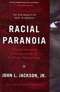 Racial Paranoia: The Unintended Consequences of Political Correctness: The New Reality of Race in America (Paperback)