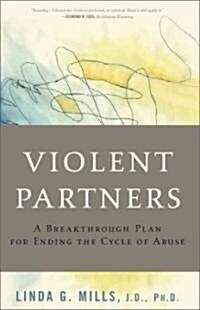 Violent Partners: A Breakthrough Plan for Ending the Cycle of Abuse (Paperback)