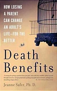 Death Benefits: How Losing a Parent Can Change an Adults Life -- For the Better (Paperback)