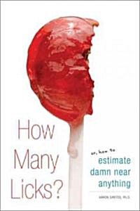 How Many Licks?: Or, How to Estimate Damn Near Anything (Paperback)