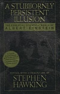 [중고] A Stubbornly Persistent Illusion: The Essential Scientific Works of Albert Einstein (Paperback)